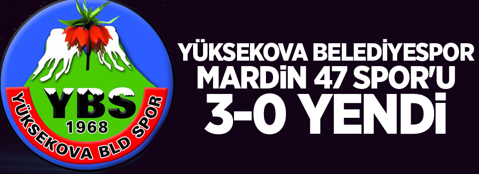 Yüksekova Belediyespor Mardin 47 Spor'u 3-0 yendi