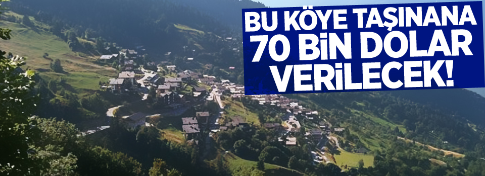 Bu köye taşınana 70 bin dolar verilecek!