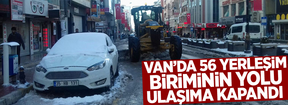 Van’da 56 yerleşim biriminin yolu ulaşıma kapandı