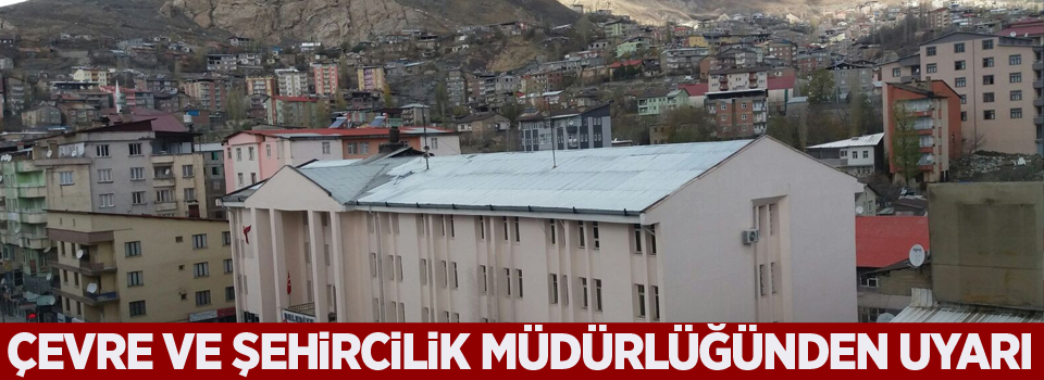 Çevre ve Şehircilik Müdürlüğünden uyarı