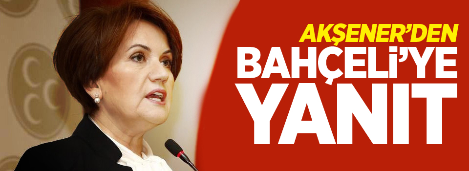 Akşener'den Bahçeli'ye 'ipsiz sapsız' yanıtı: Terbiyesizlik