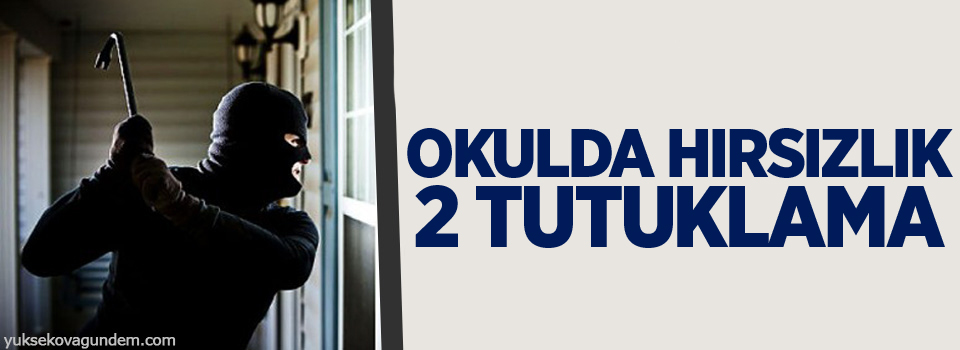 Okulda hırsızlık; 2 tutuklama