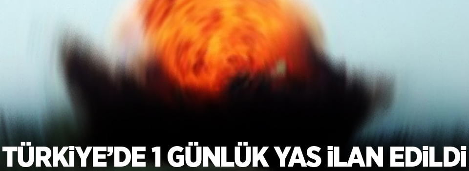 Türkiye’de 1 günlük yas ilan edildi