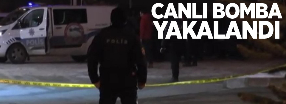 Canlı bomba yakalandı