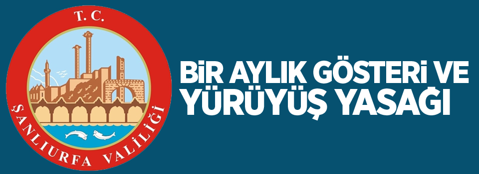 Bir aylık gösteri ve yürüyüş yasağı