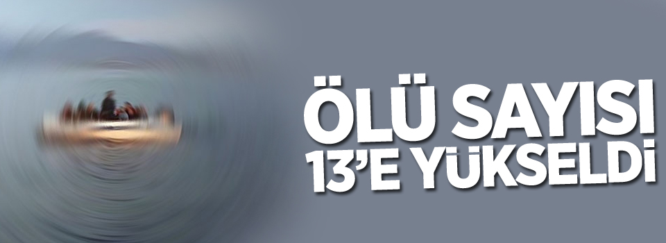 Ölenlerin sayısı 13’e yükseldi