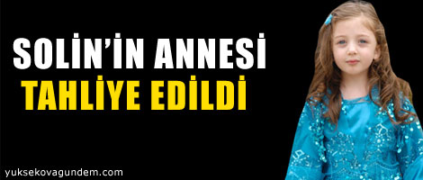 Solin'in annesi tahliye edildi