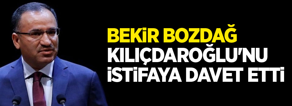 Bekir Bozdağ, Kılıçdaroğlu'nu istifaya davet etti