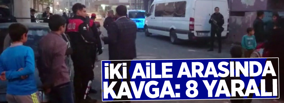 İki aile arasında kavga: 8 yaralı