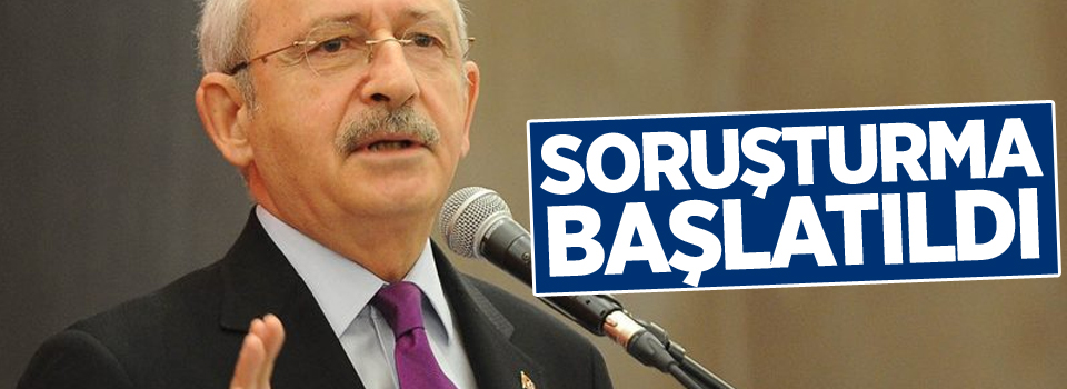 Kılıçdaroğlu hakkında soruşturma başlatıldı