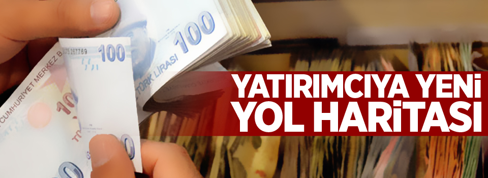 Yatırımcıya yeni yol haritası