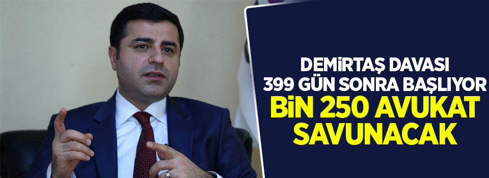 Demirtaş davası 399 gün sonra başlıyor: Bin 250 avukat savunacak