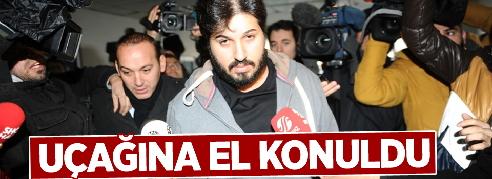 Reza Zarrab'ın uçağına el konuldu