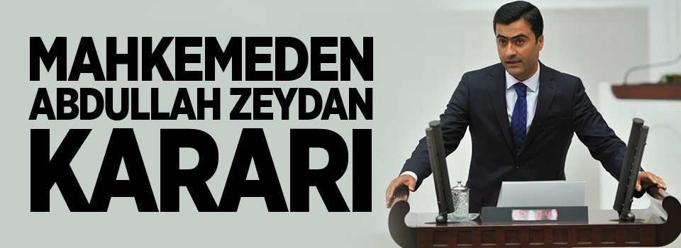 Mahkemeden Abdullah Zeydan kararı