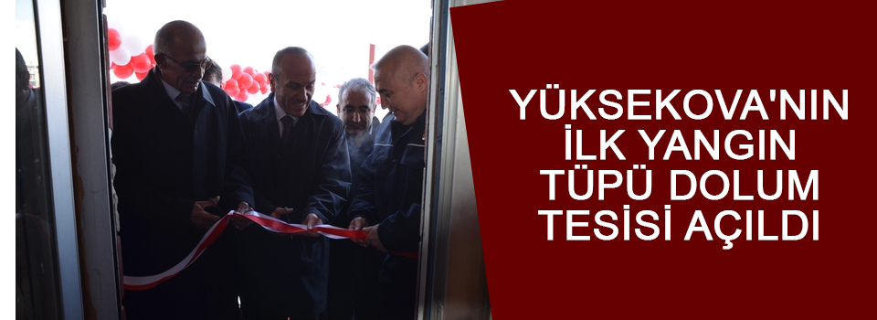 Yüksekova'nın İlk Yangın Tüpü Dolum Tesisi Açıldı