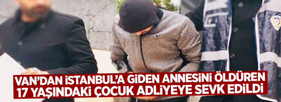 Annesini pompalı tüfekle öldüren 17 yaşındaki çocuk adliyeye sevk edildi