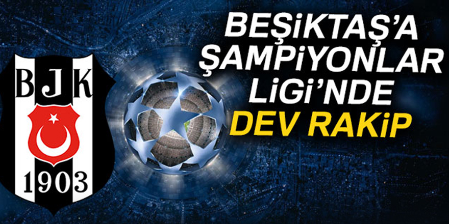 Beşiktaş'ın rakibi kim oldu?