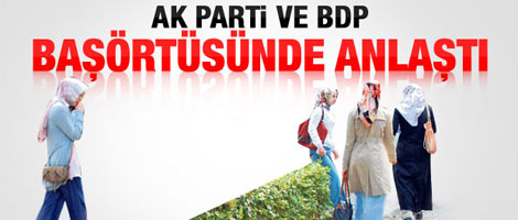 AK Parti ve BDP başörtüsünde anlaştı