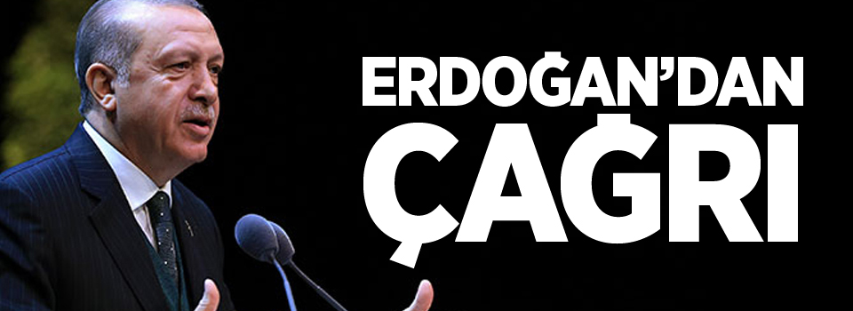 Erdoğan'dan Çağrı