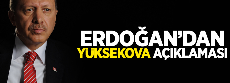 Erdoğan'dan Yüksekova açıklaması