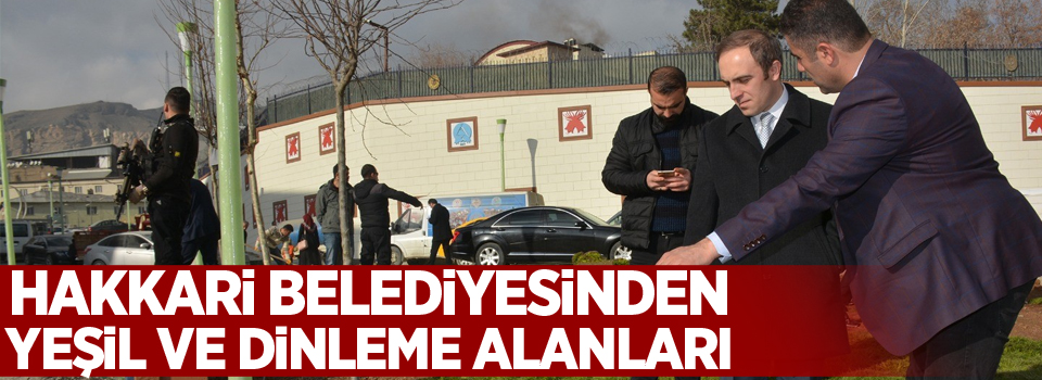 Hakkari Belediyesinden yeşil ve dinleme alanları