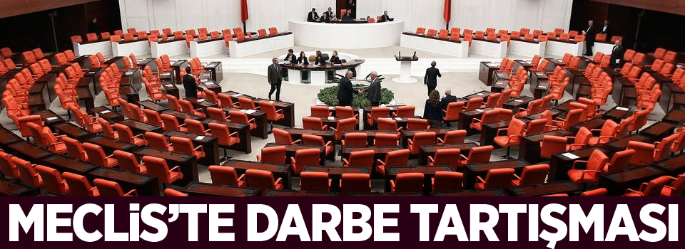 TBMM'de darbe tartışması