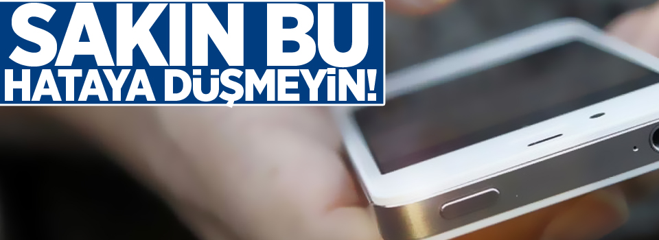 Sakın bu hataya düşmeyin!