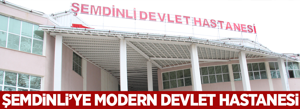 Şemdinli’ye modern devlet hastanesi