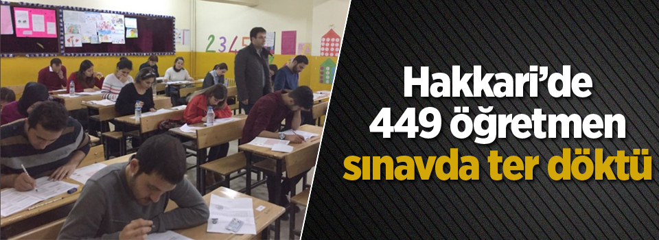 Hakkari’de 449 öğretmen sınavda ter döktü