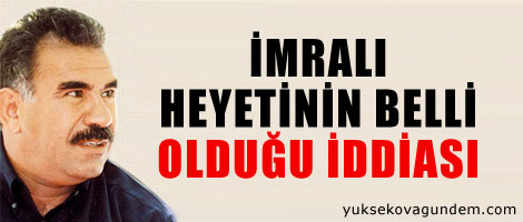 İmralı heyetinin belliği olduğu iddiası