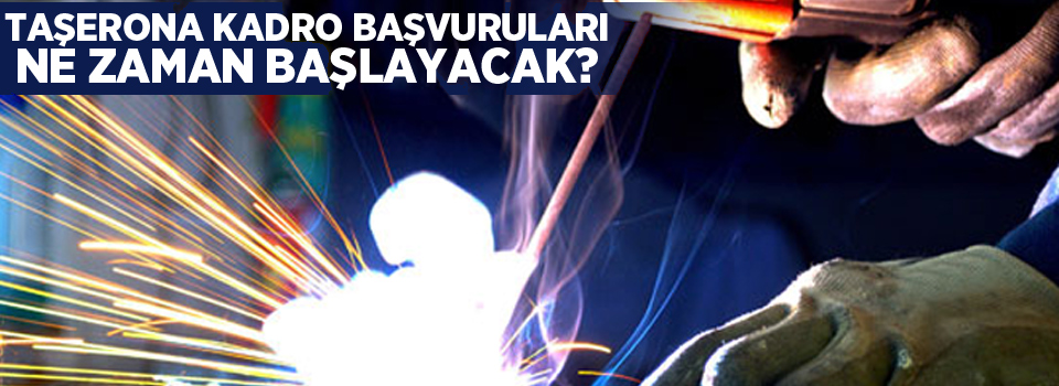 Taşerona kadro başvuruları ne zaman başlayacak?