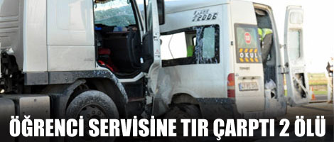 Öğrenci Servisine TIR çarptı! 2 Ölü