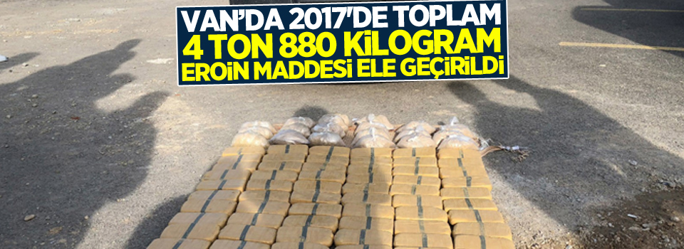 2017'de toplam 4 ton 880 kilogram eroin maddesi ele geçirildi