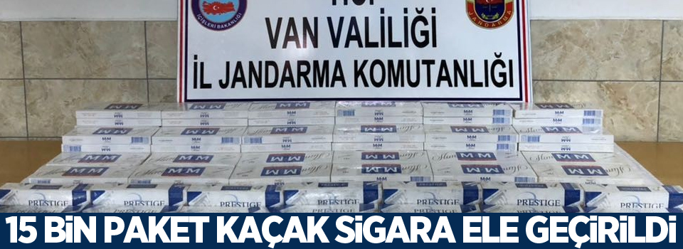 15 bin paket kaçak sigara ele geçirildi