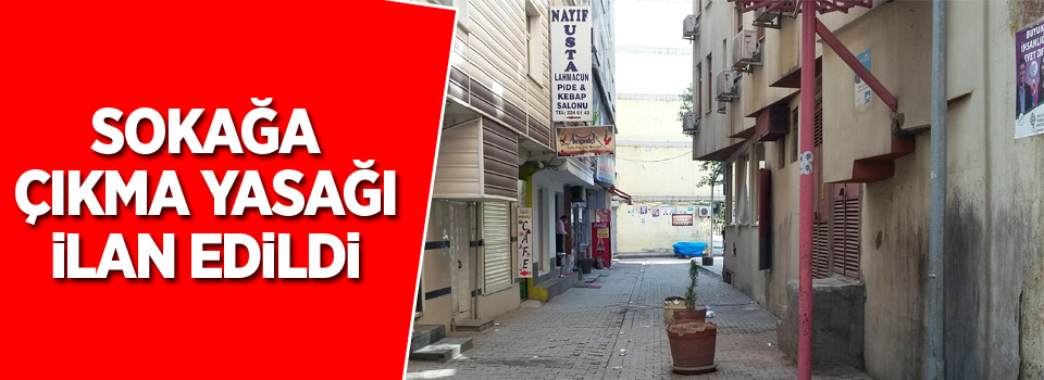 Sokağa çıkma yasağı ilan edildi