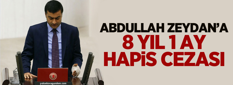 Abdullah Zeydan'a 8 yıl 1 ay hapis cezası!