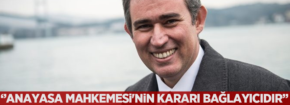 Metin Feyzioğlu: Anayasa Mahkemesi'nin kararı bağlayıcıdır
