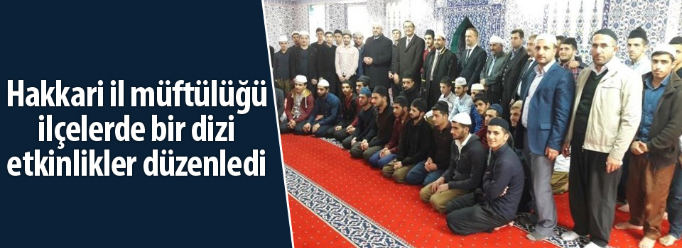 Hakkari il müftülüğü ilçelerde bir dizi etkinlikler düzenledi