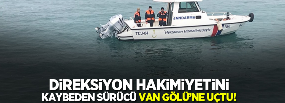 Direksiyon hakimiyetini kaybeden sürücü Van Gölü'ne uçtu