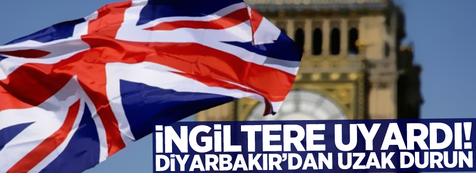 İngiltere'den seyahat uyarısı: Diyarbakır'dan uzak durun