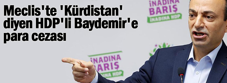 Meclis'te 'Kürdistan' diyen HDP'li Baydemir'e para cezası