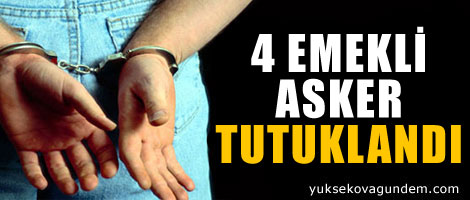4 emekli asker tutuklandı