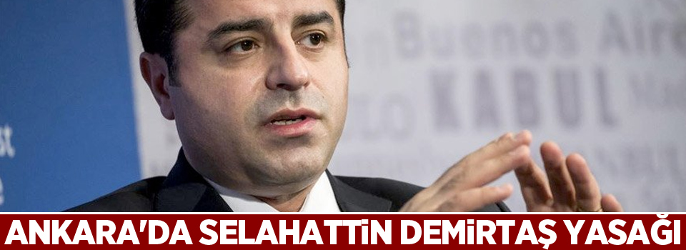 Ankara'da Selahattin Demirtaş yasağı