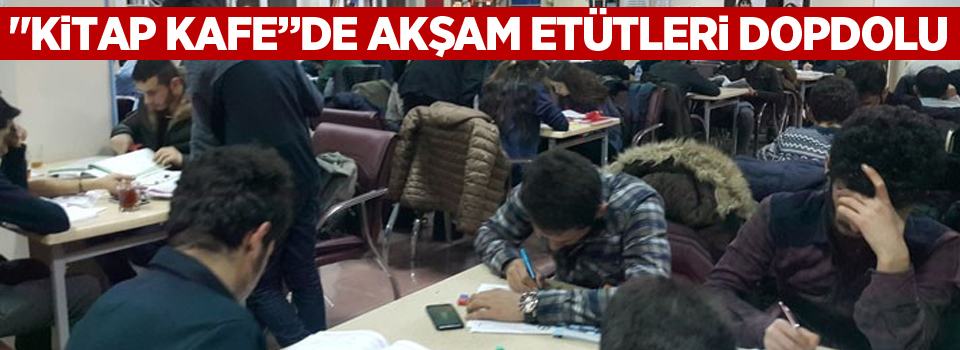 'Kitap Kafe”de Akşam Etütleri Dopdolu