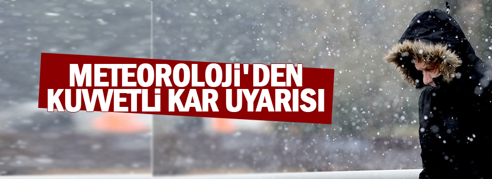 Meteoroloji'den kuvvetli kar uyarısı