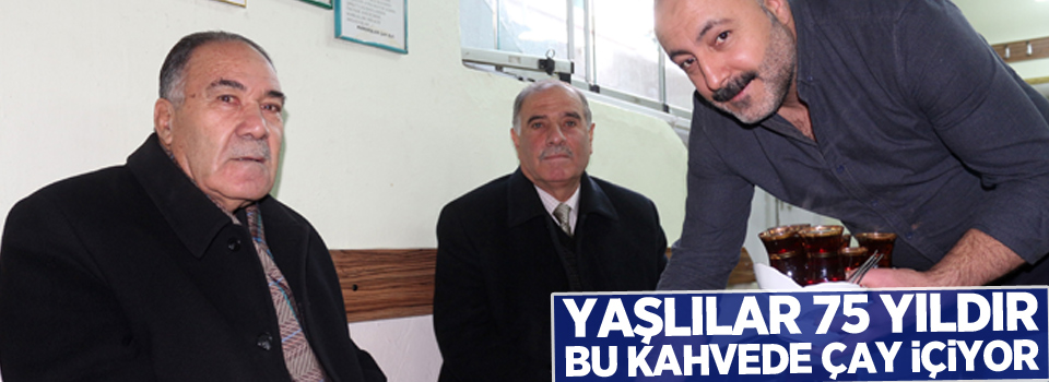 Yaşlılar 75 yıldır bu kahvede çay içiyor