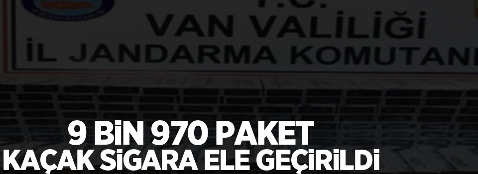 Van’da 9 bin 970 paket kaçak sigara ele geçirildi