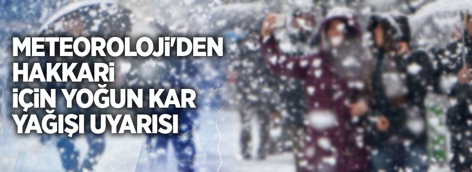 Meteoroloji'den yoğun kar yağışı uyarısı