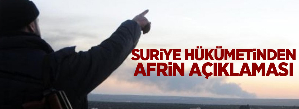 Suriye hükümetinden Afrin açıklaması