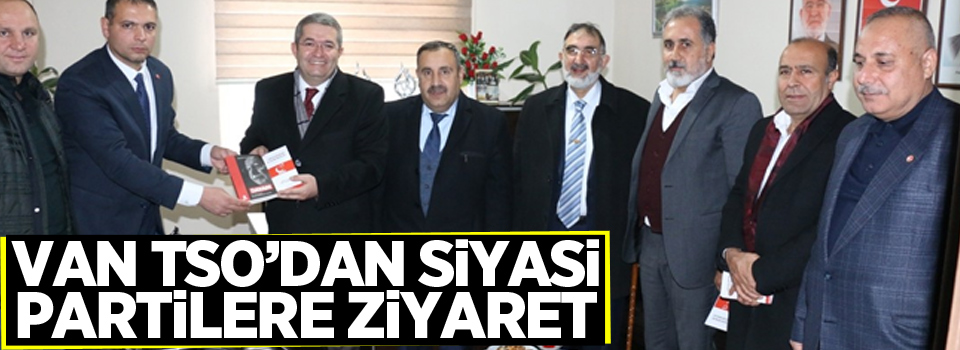 Van TSO’dan siyasi partilere ziyaret